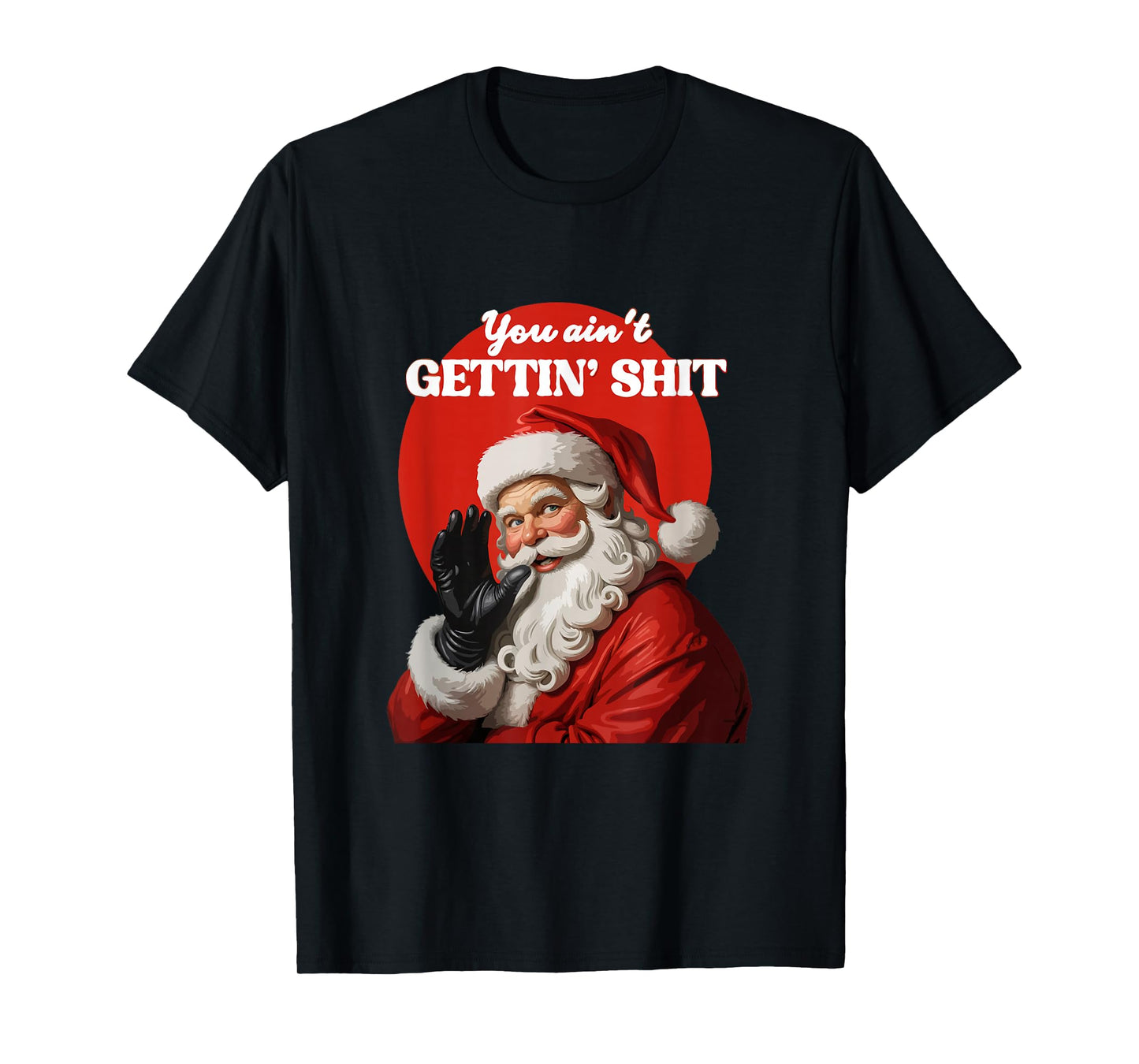 You Ain't Gettin' Shitt Funny Santa Claus Christmas 2024 T-Shirt
