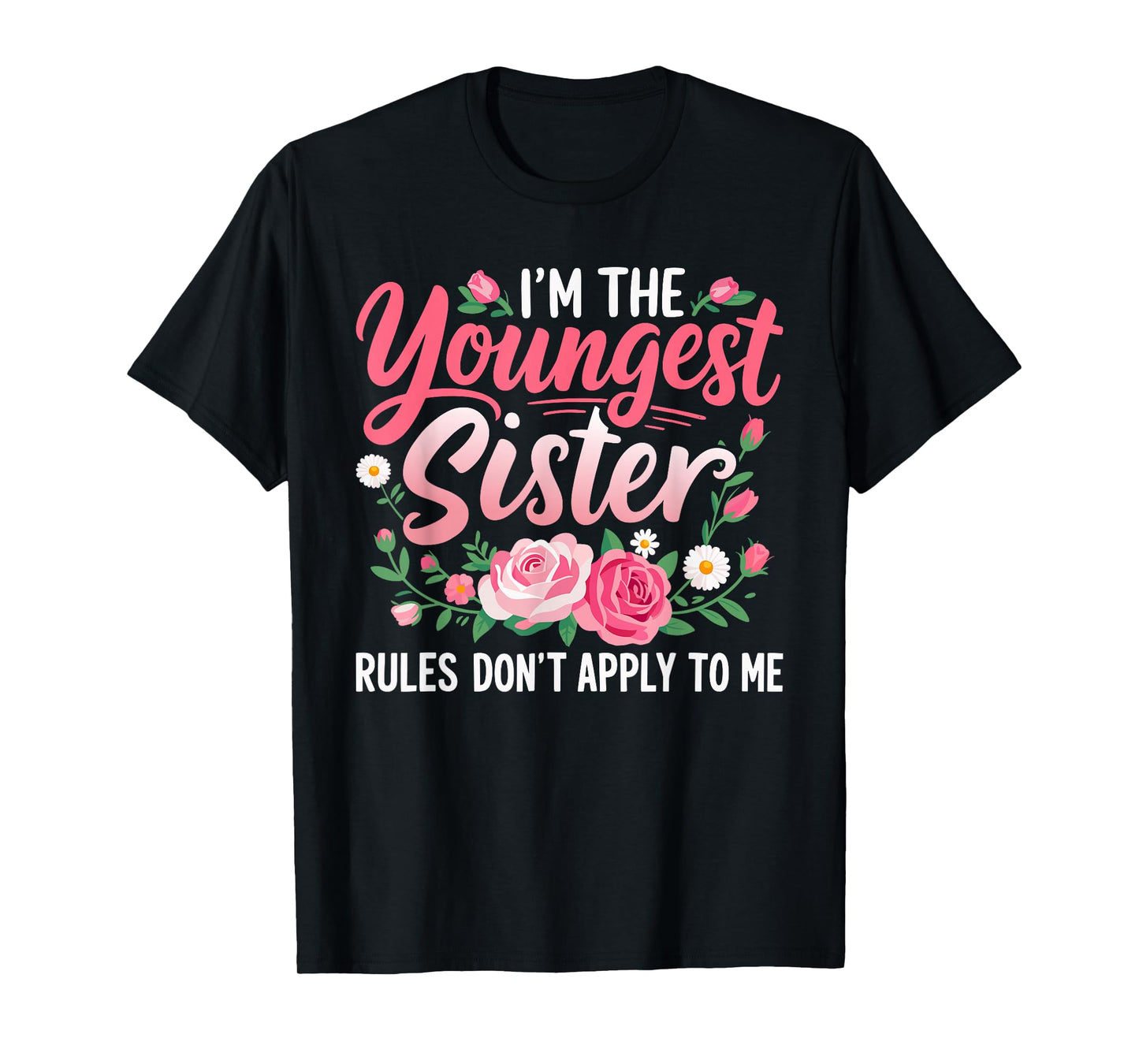 Im The Youngest Sister Rules Dont Apply to Me T-Shirt