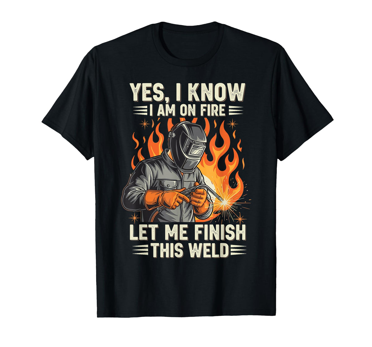 Funny Welder Welding Yes I Know I Am On Fire T-Shirt
