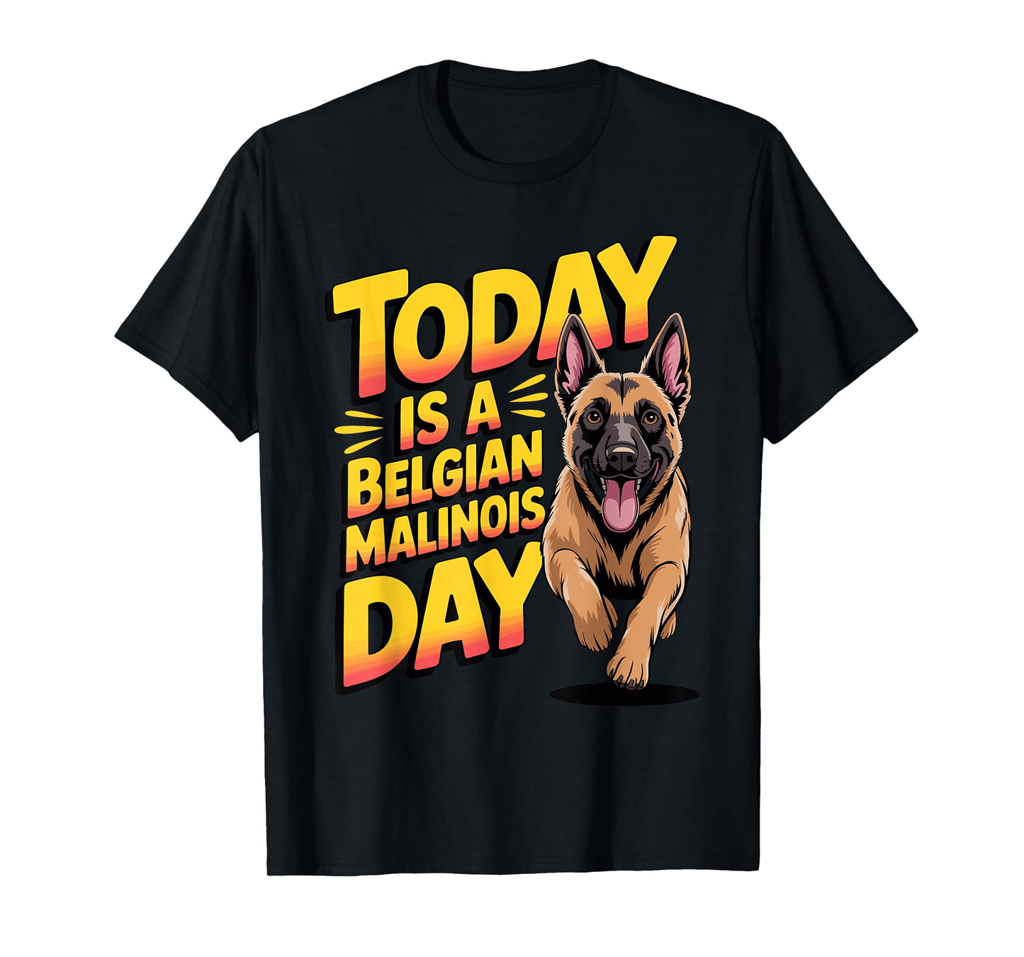 Today is a Belgian Malinois Day Cartoon Pet Funny Dog Breed T-Shirt
