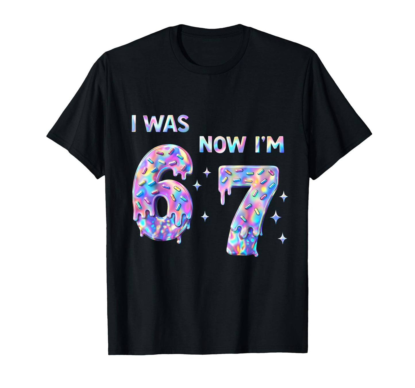 I was 6 Now I'm 7 Year Old Birthday 67 Bday Six Seven 6 7 T-Shirt