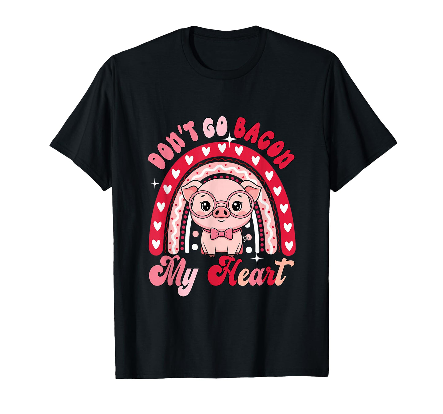 Don't Go Bacon My Heart Valentine Pig Rainbow Funny Chef T-Shirt