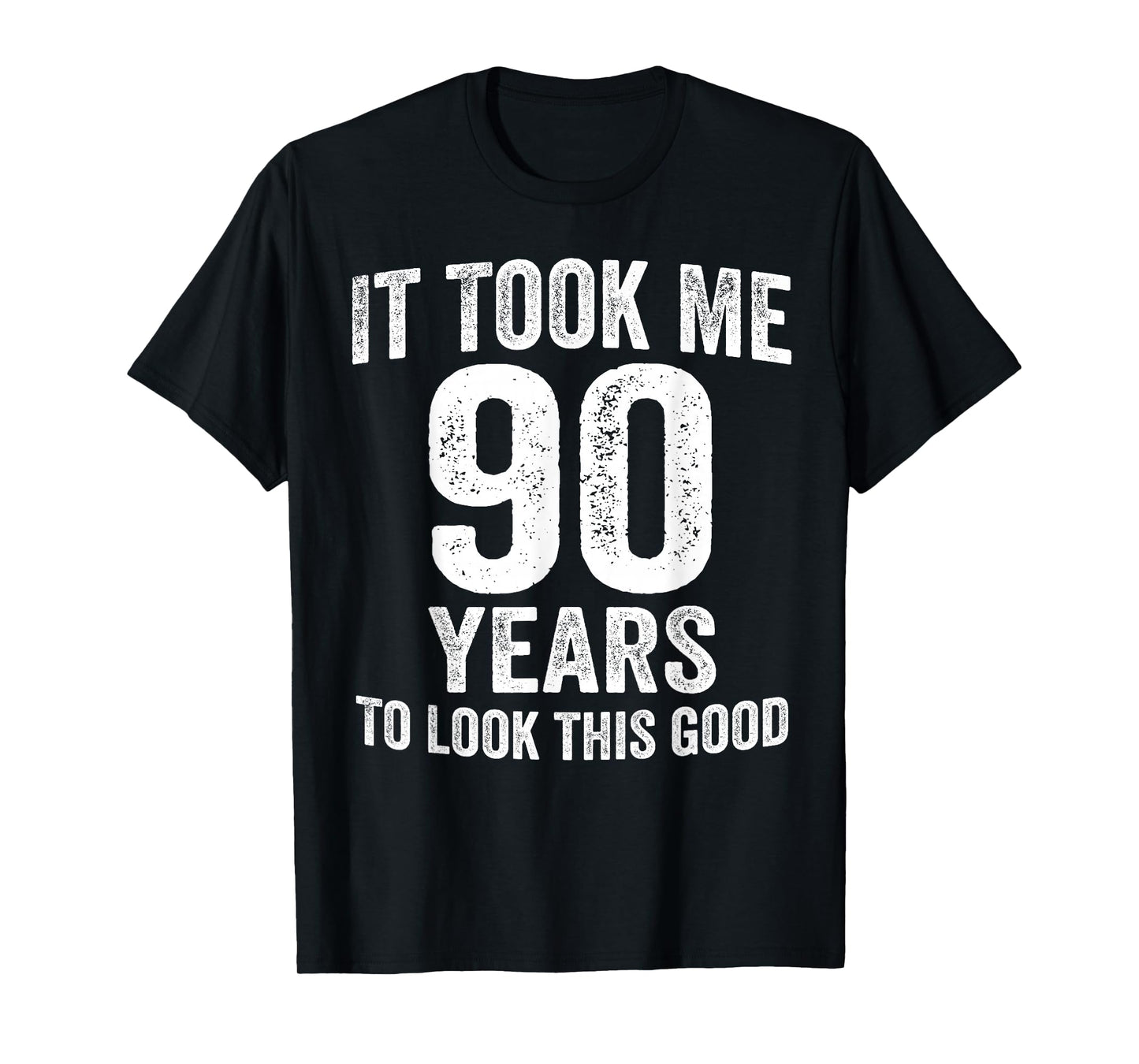 It Took Me 90 Years to Look This Good Funny 90th Birthday T-Shirt