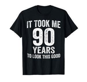 It Took Me 90 Years to Look This Good Funny 90th Birthday T-Shirt