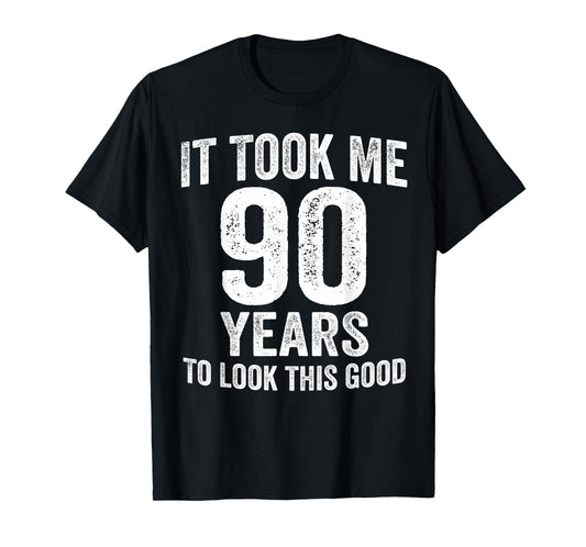 It Took Me 90 Years to Look This Good Funny 90th Birthday T-Shirt