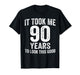 It Took Me 90 Years to Look This Good Funny 90th Birthday T-Shirt