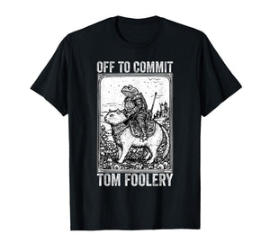 Off to Commit Tomfoolery Meme Funny Saying T-Shirt