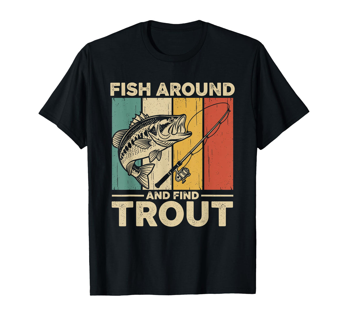 Fish Around and Find Trout Funny Fishing Pun for Men T-Shirt
