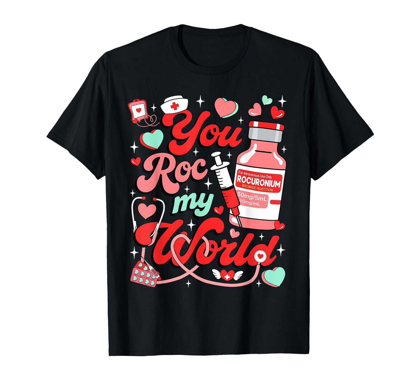 You ROC My World Nurse Valentine Day ER ED ICU NICU RN Nurse T-Shirt