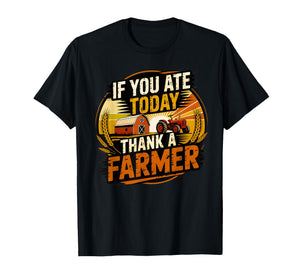If You Ate Today Thank A Farmer Graphic Gift Farmer T-Shirt