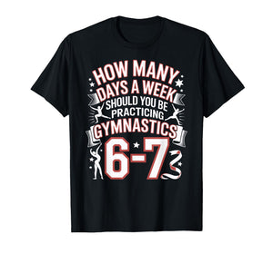 67 Meme Six Seven Funny How Many Days Gymnastics T-Shirt