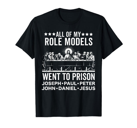 All of My Role Models Went to Prison Last Supper Christian T-Shirt