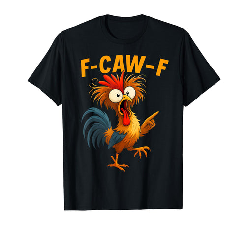 F Caw F Rooster Funny Bird Fcawf Chicken Whisperer Fawk Off T-Shirt
