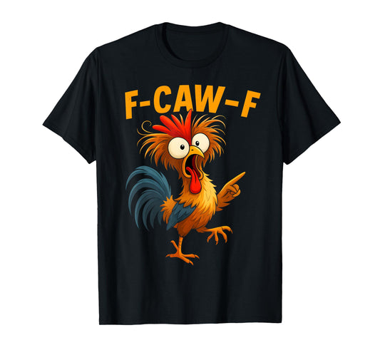 F Caw F Rooster Funny Bird Fcawf Chicken Whisperer Fawk Off T-Shirt