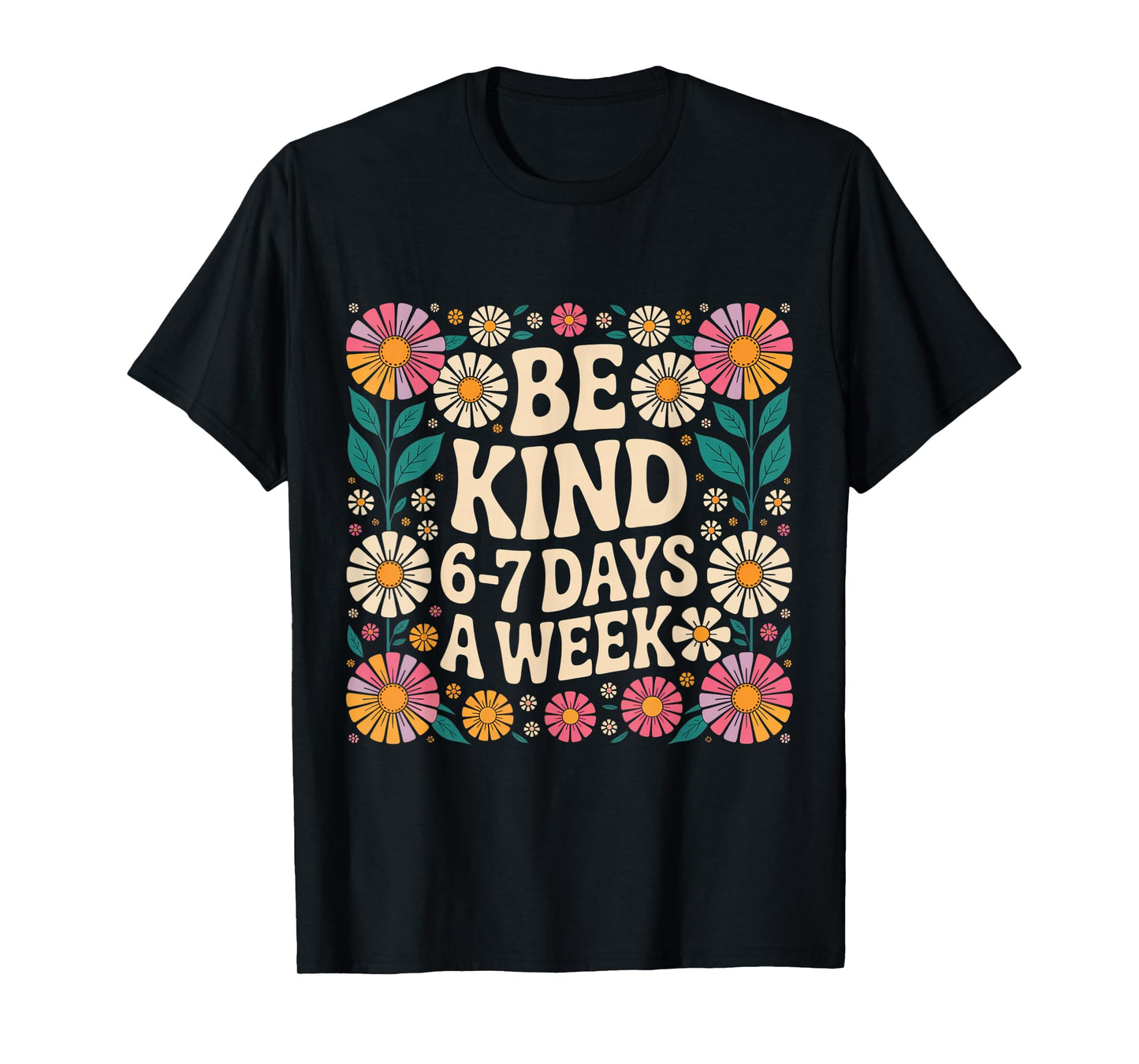Be Kind 6-7 Days A Week T-Shirt