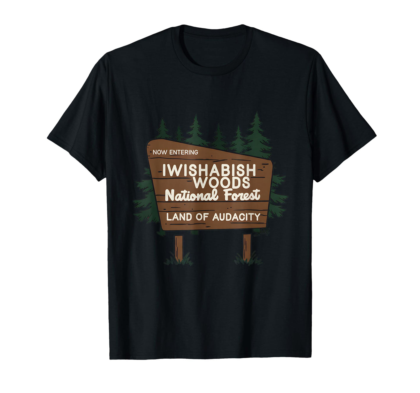 Now Entering I Wishabish Woods National Forest Land Audacity T-Shirt