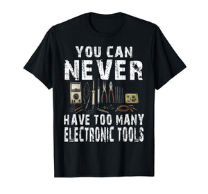 Never Too Many Electronic Tools Funny Engineer T-Shirt