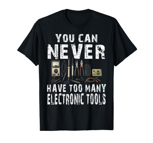 Never Too Many Electronic Tools Funny Engineer T-Shirt