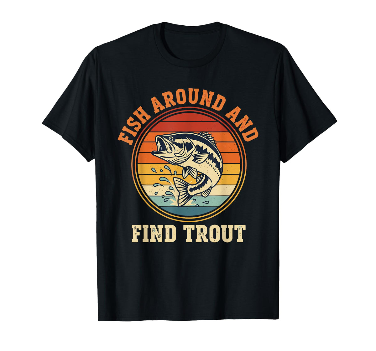 Fish Around and Find Trout Funny Fishing Pun for Men T-Shirt