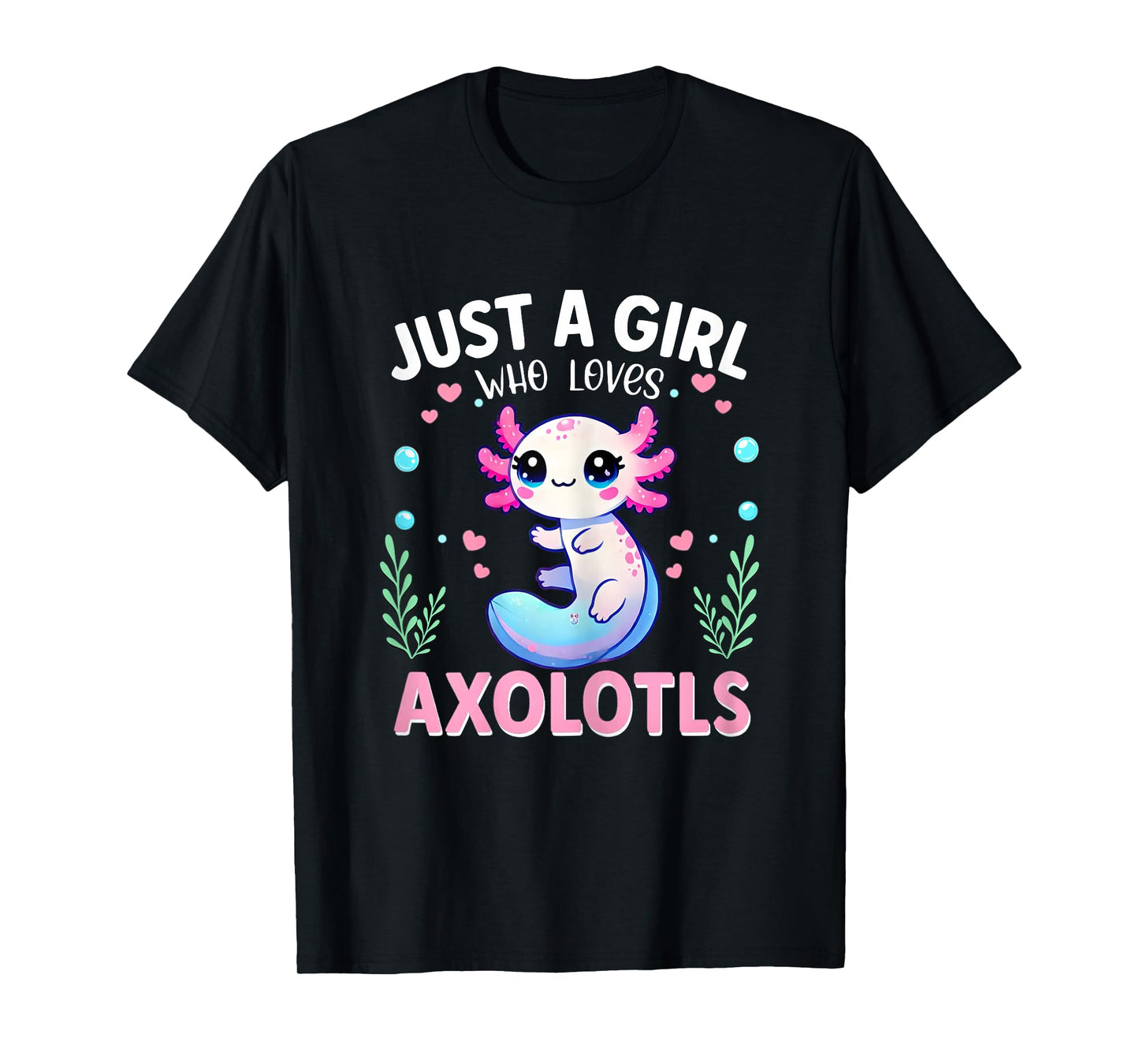Axolotl Kawaii Just A Girl Who Loves Axolotls Cute Axolotl T-Shirt