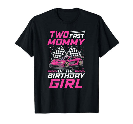 Two Fast Mommy of The Birthday Girl Racing Family Pit Crew T-Shirt
