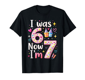 7th Birthday Girl I was 6 Now I'm 7 Years Old Girls Birthday T-Shirt
