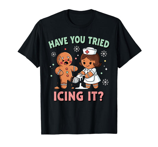 Have You Tried Icing It Gingerbread Funny Christmas Nurse T-Shirt