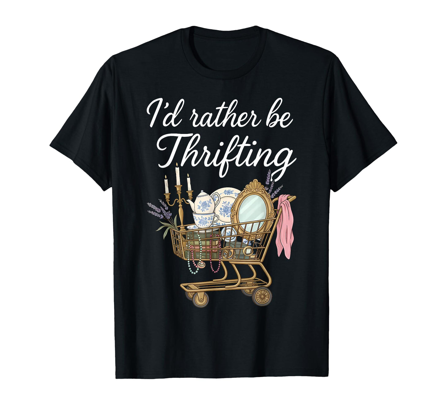 I'd Rather Be Thrifting Vintage Shopping Quote Thrift Lover T-Shirt