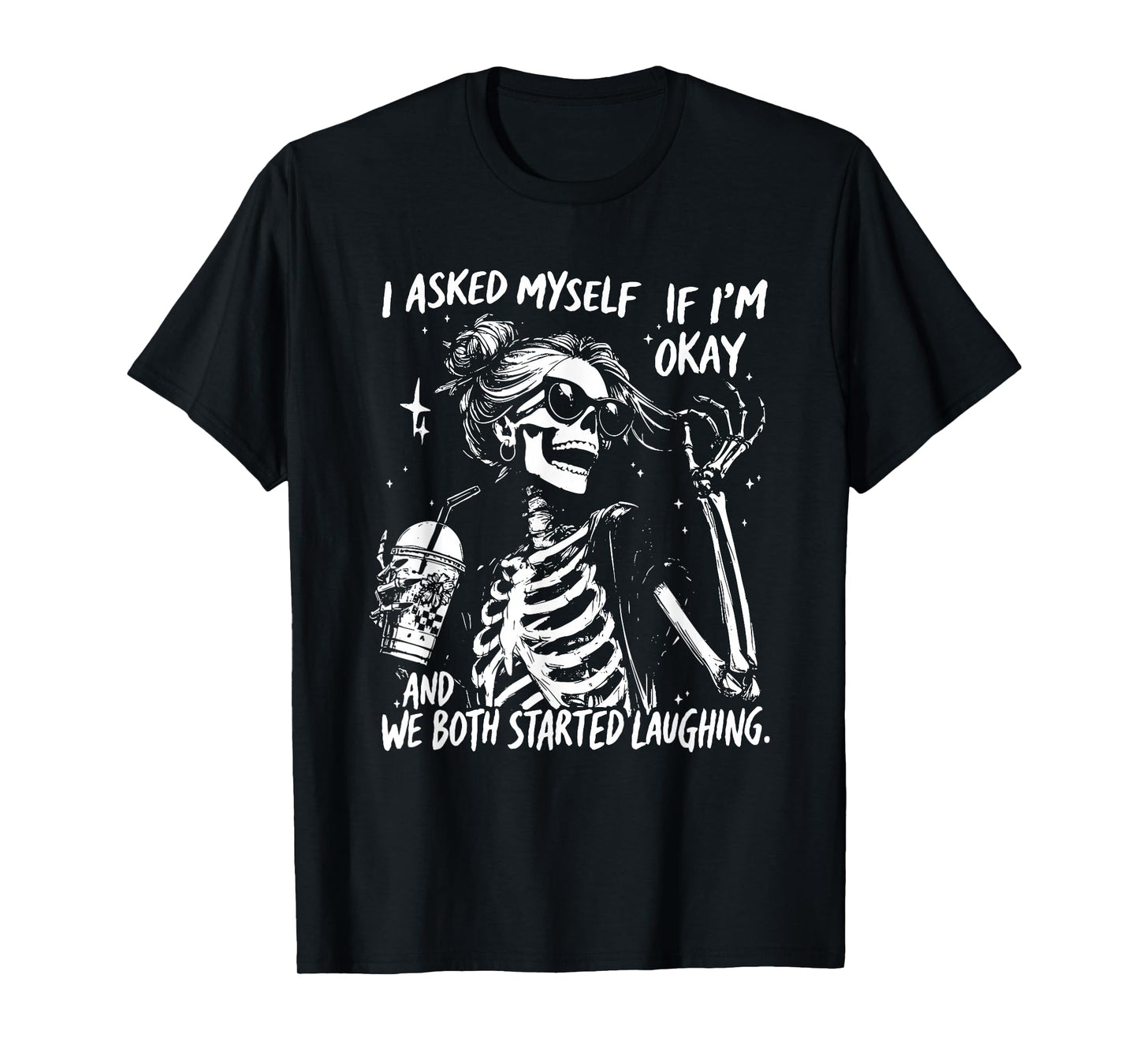I Asked Myself If I’m Okay Skeleton, Snarky Sarcastic T-Shirt