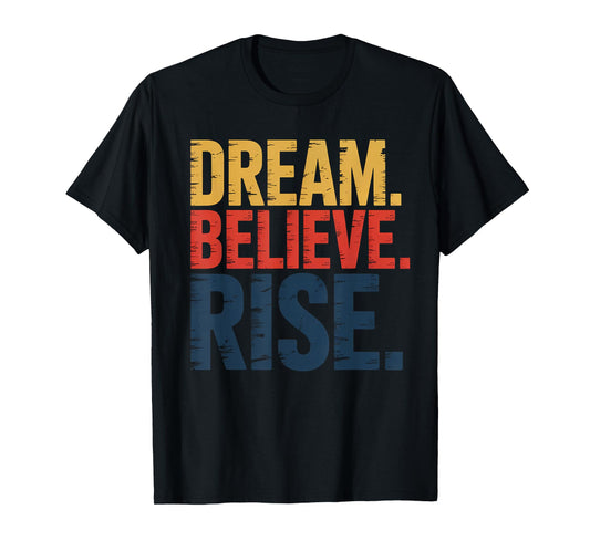 Dream Believe Rise MLK Inspiration Quote T-Shirt