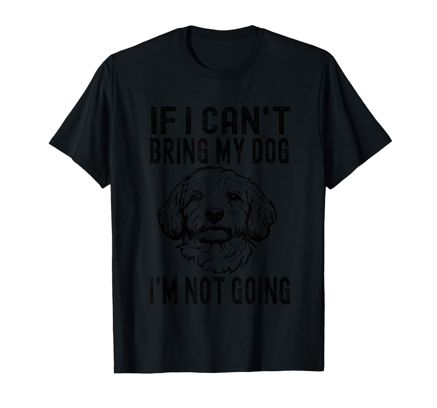 If I Can't Bring My Dog I'm Not Going Cavapoo Dog Lover T-Shirt