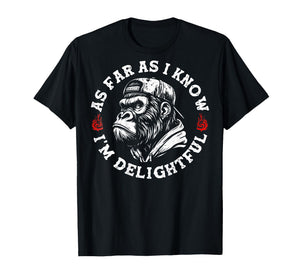 As Far As I Know I'm Delightful Funny Monkey (On Back) T-Shirt