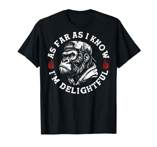 As Far As I Know I'm Delightful Funny Monkey (On Back) T-Shirt