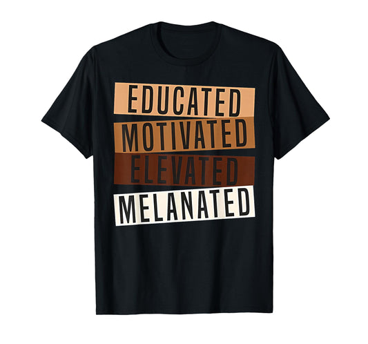 Educated Motivated Elevated Melanated Black Pride Melanin T-Shirt