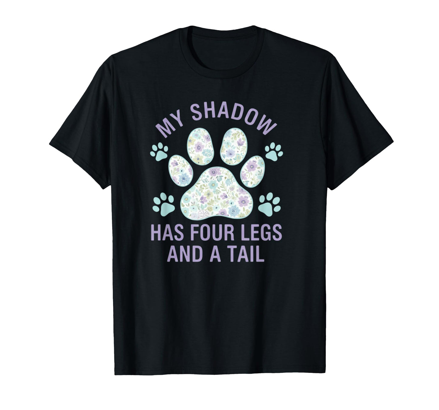 My Shadow Has Four Legs and A Tail Dog Lover T-Shirt