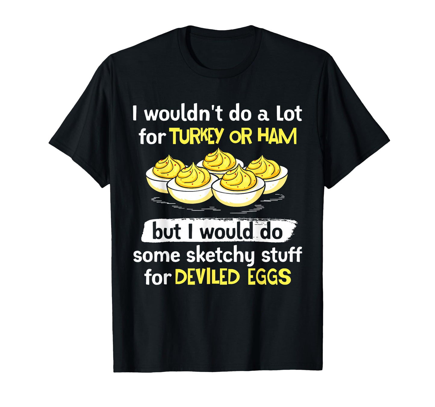 I Wouldn't Do A Lot for Turkey Or Ham Silly Egg Meme Quote T-Shirt