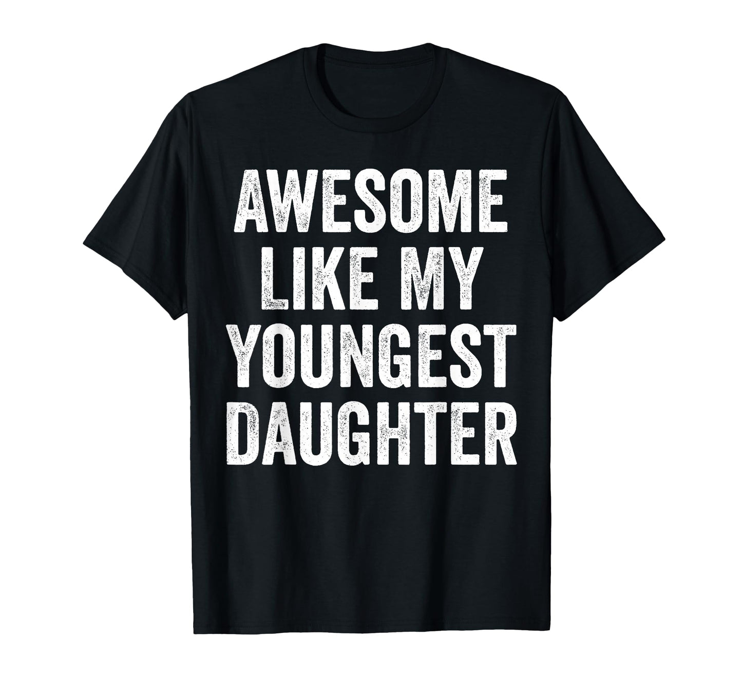 Awesome Like My Youngest Daughter Funny Dad Joke Fathers Day T-Shirt