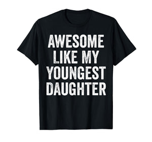 Awesome Like My Youngest Daughter Funny Dad Joke Fathers Day T-Shirt