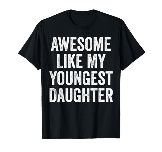 Awesome Like My Youngest Daughter Funny Dad Joke Fathers Day T-Shirt