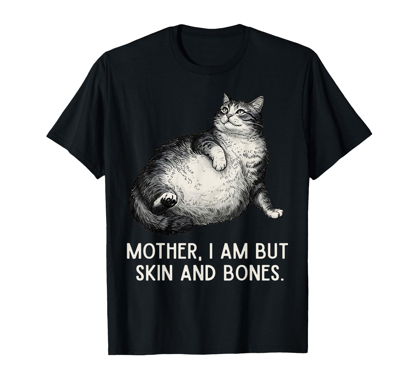 Mother I Am But Skin and Bones Funny Cat Mom Cat Lover T-Shirt