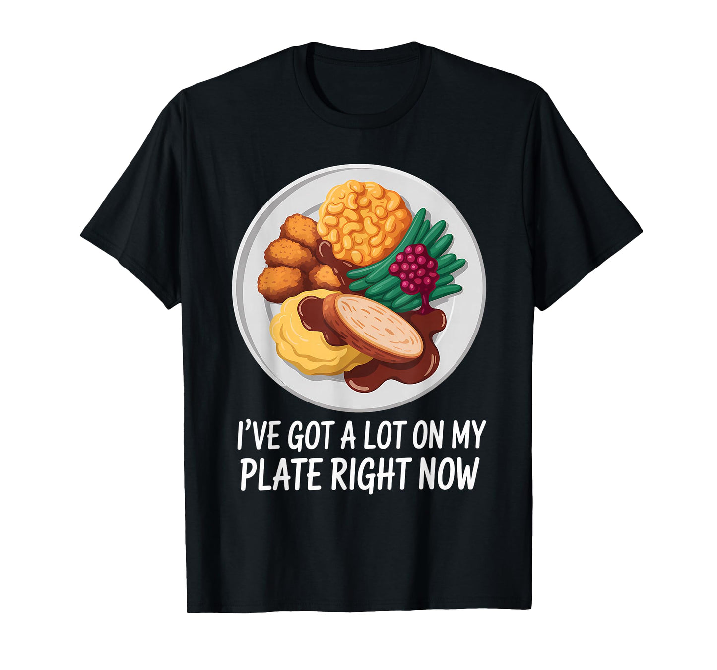 I’ve Got A Lot On My Plate Right Now Meme T-Shirt