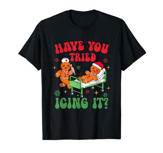 Have You Tried Icings It Gingerbread Nurse Christmas T-Shirt