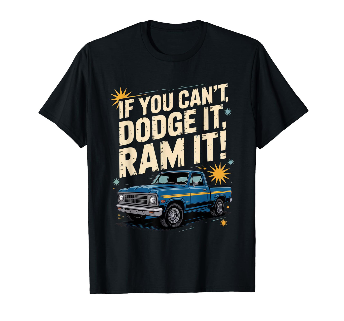 If You Can't Dodge It, Ram It + Truck Lovers + Bold Attitude T-Shirt