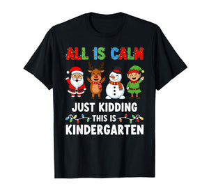 All is Calm Just Kidding This is Kindergarten Xmas Teacher T-Shirt