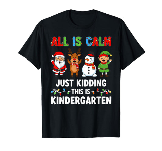 All is Calm Just Kidding This is Kindergarten Xmas Teacher T-Shirt