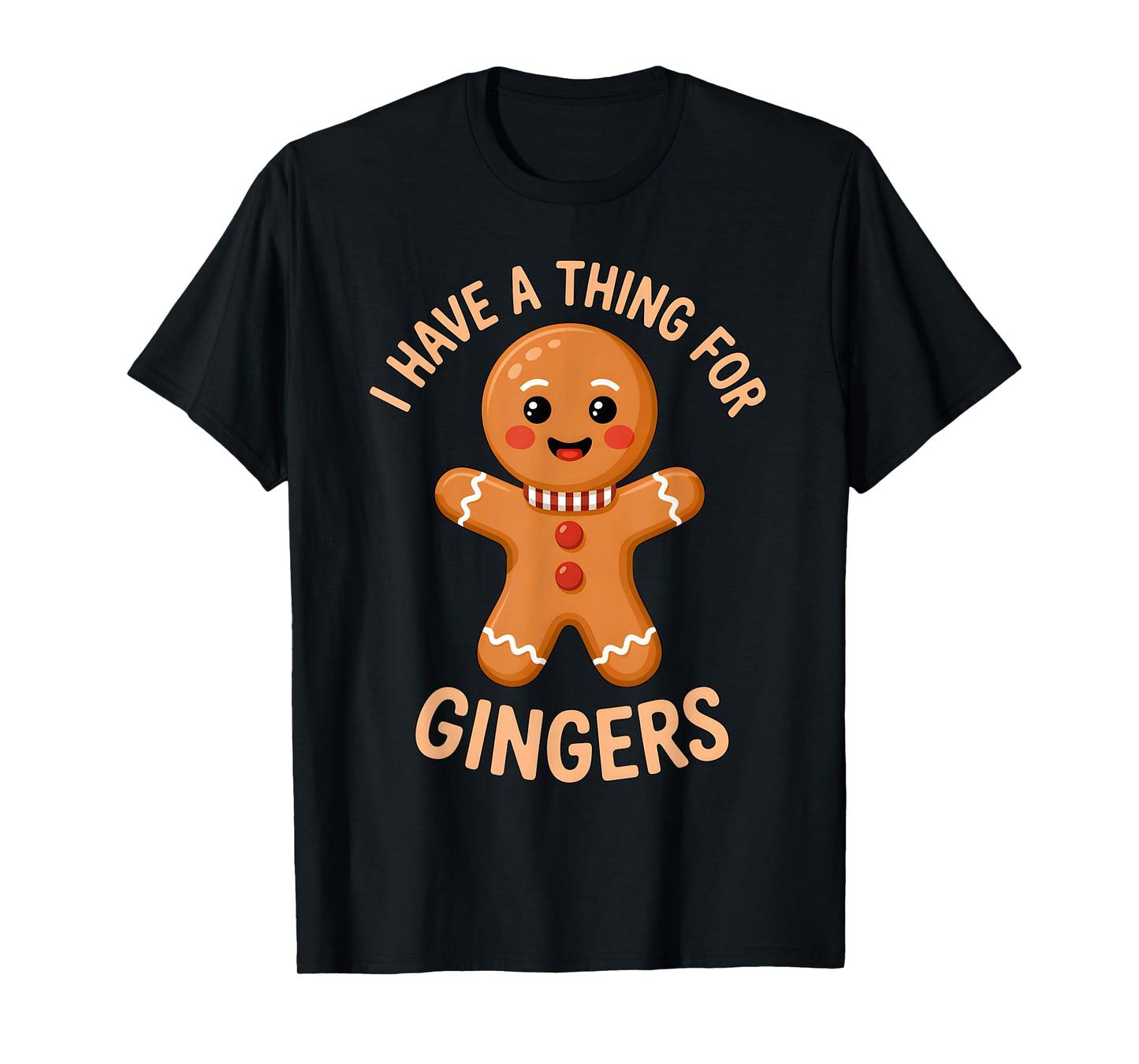 I Have A Thing for Gingers Funny Gingerbread Christmas Outfi T-Shirt