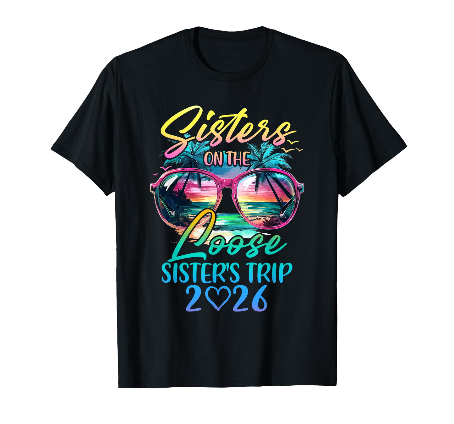 Sisters On The Loose Sisters Trip 2026 Funny Summer Vacation T-Shirt