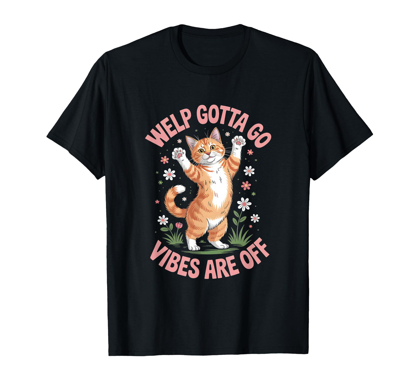 Funny Tabby Cat Welp Gotta Go Sarcastic Saying T-Shirt