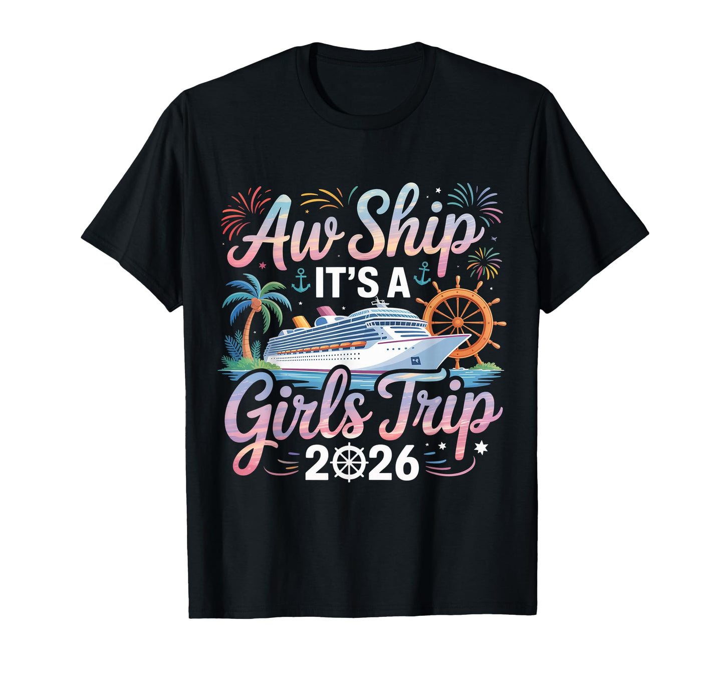 Aw Ship It's A Girls Trip 2026 Girl Cruise Vacation Trip T-Shirt
