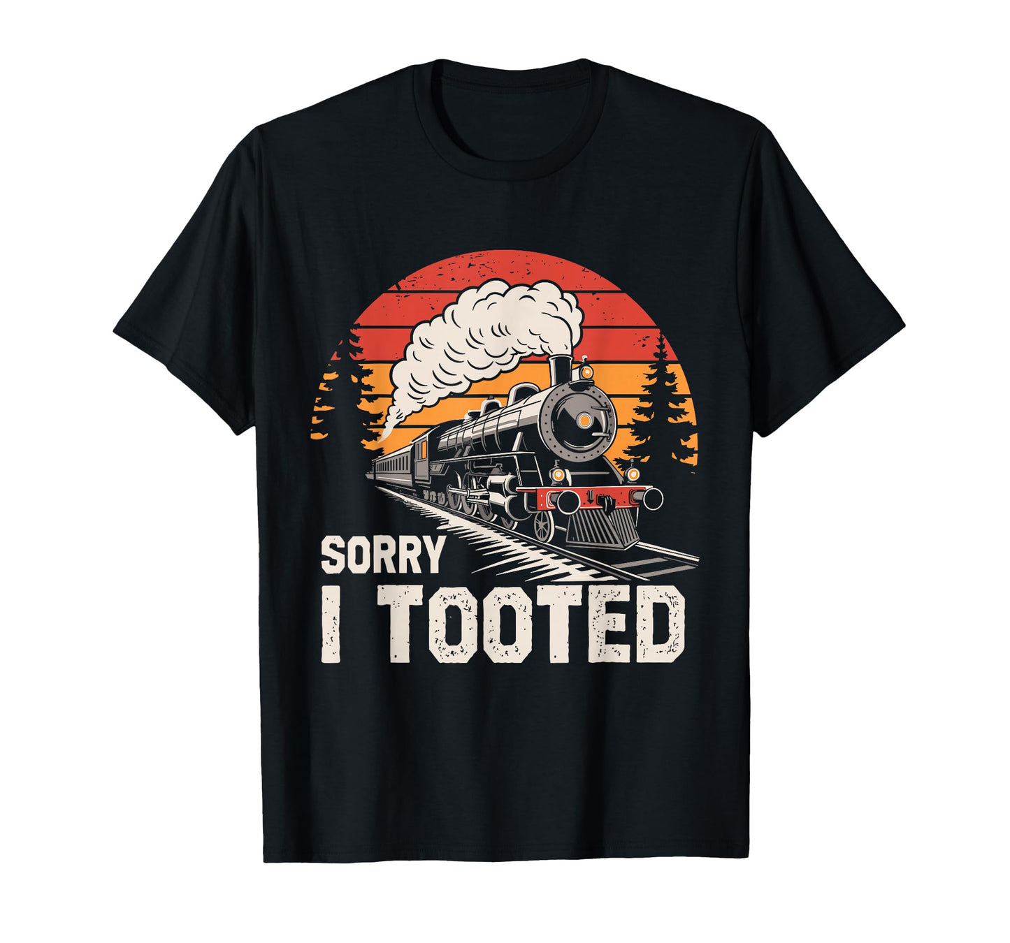 Sorry I Tooted Funny Train Lover Boys Men Collector Railroad T-Shirt